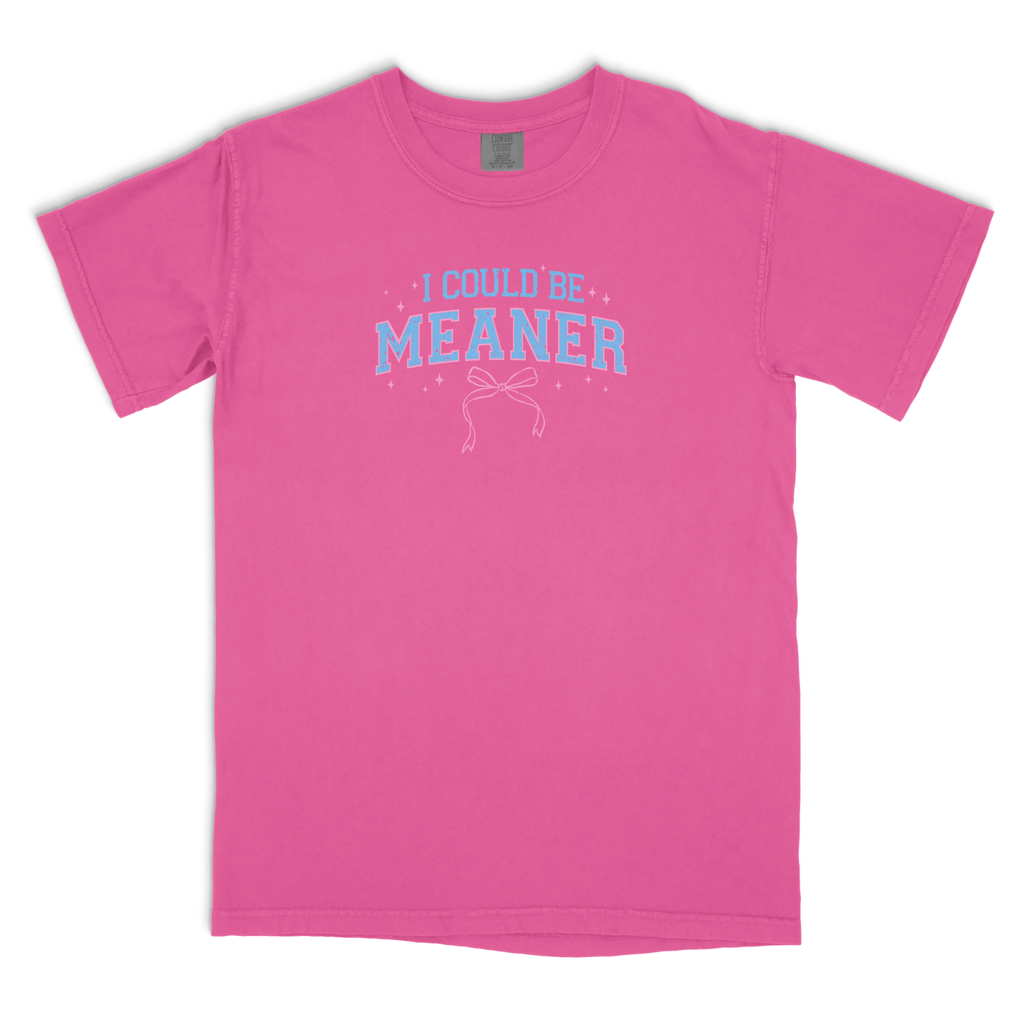 I Could Be Meaner T-shirt