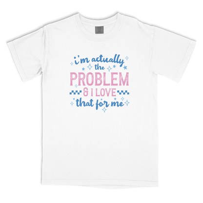I'm The Problem T-shirt