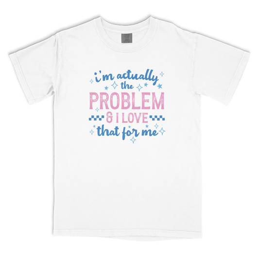I'm The Problem T-shirt