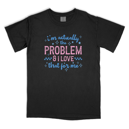 I'm The Problem T-shirt