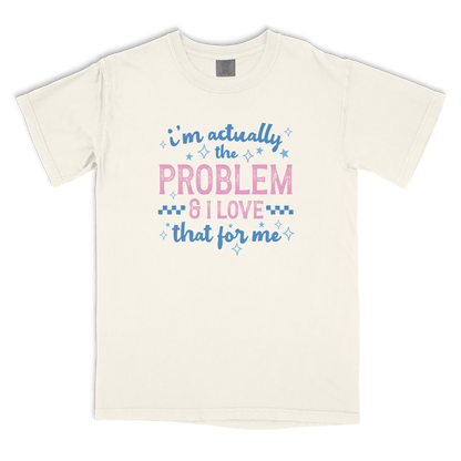 I'm The Problem T-shirt