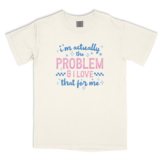 I'm The Problem T-shirt