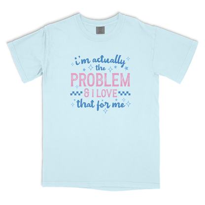 I'm The Problem T-shirt